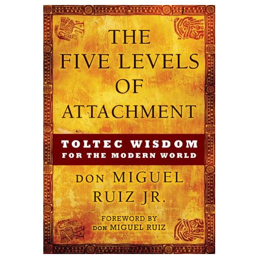 The Five Levels of Attachment: Toltec Wisdom for the Modern World (Toltec Mastery Series)