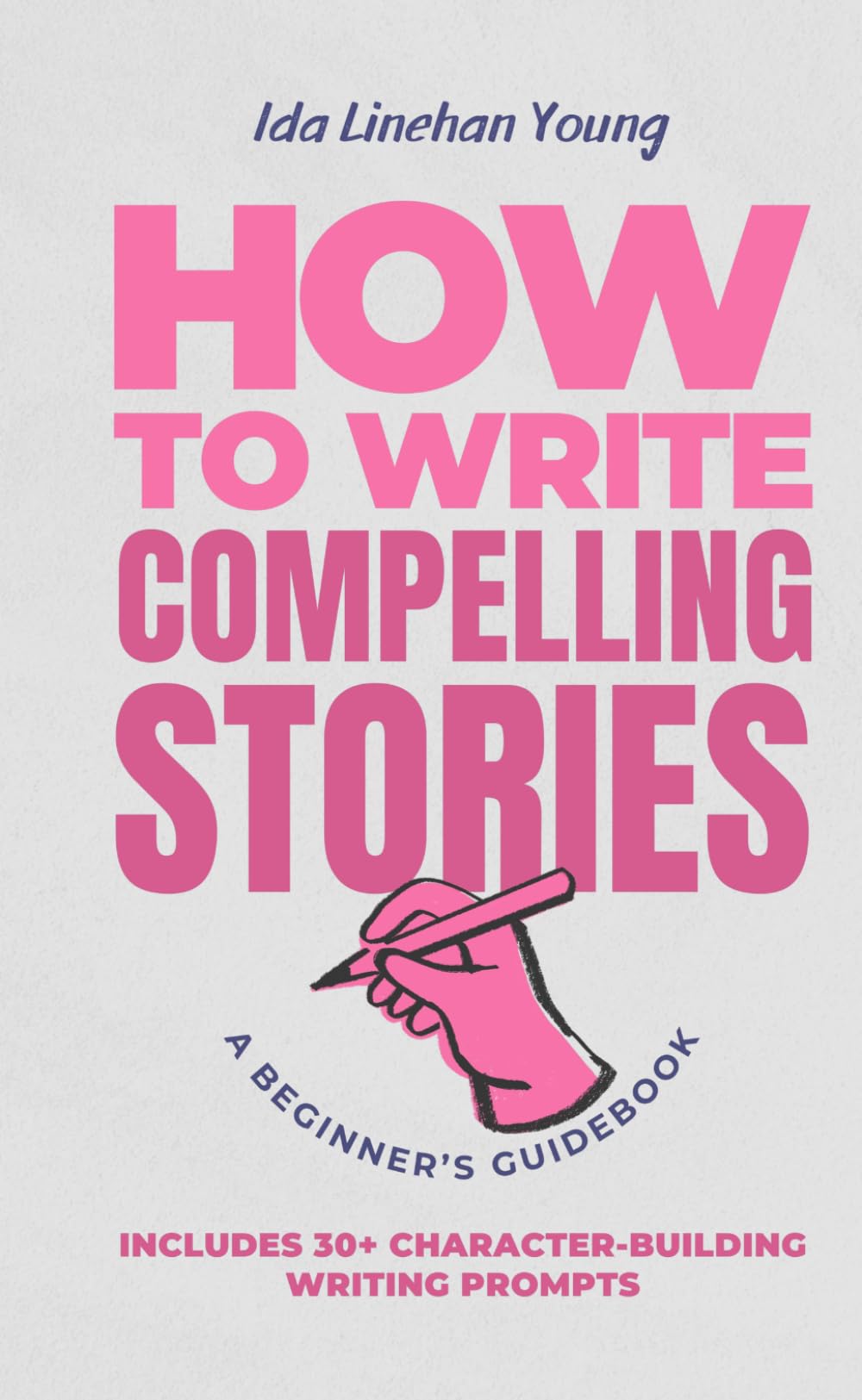 How to Write Compelling Stories: A Beginner's Guidebook (Writing Guides for New and Seasoned Writers)