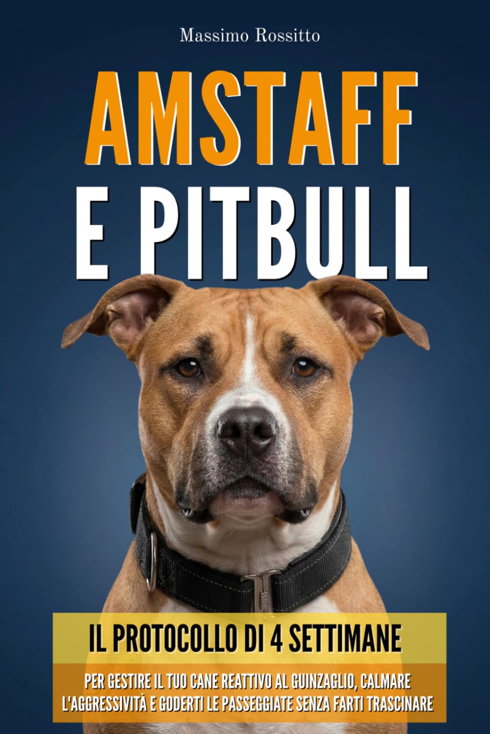 Amstaff e Pitbull: Il protocollo di 4 settimane per gestire il tuo cane reattivo al guinzaglio, calmare l'aggressività e goderti le passeggiate senza farti trascinare