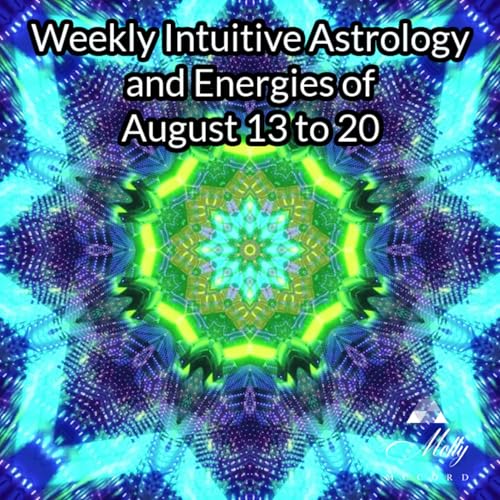 Weekly Intuitive Astrology of August 13 to 20 ~ Mystic Rectangle, Mercury sextile Mars, Sun trine Chiron