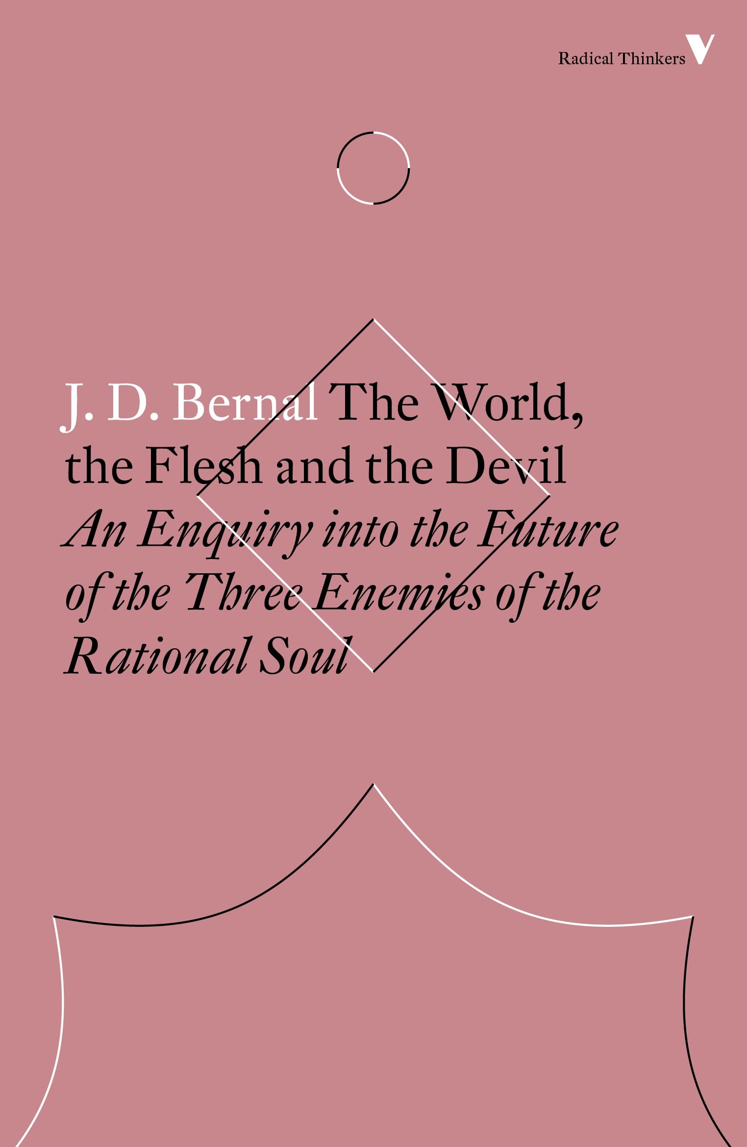 The World, the Flesh and the Devil: An Enquiry into the Future of the Three Enemies of the Rational Soul (Radical Thinkers Set 15)
