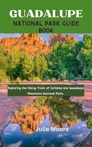 GUADALUPE NATIONAL PARK GUIDE BOOK: Explore the Hiking trails of Carlsbad and Guadalupe Mountains Nation Parks