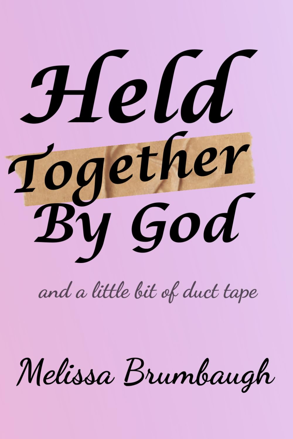 Held Together by God and a little bit of Duct Tape