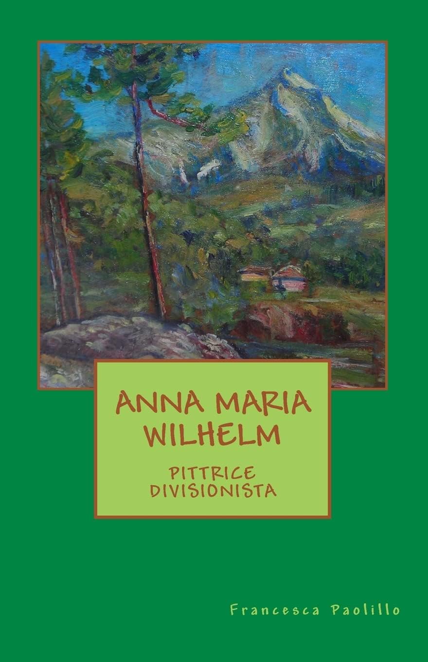 Anna Maria Wilhelm Pittrice Divisionista Paperback – Import, 19 June 2017