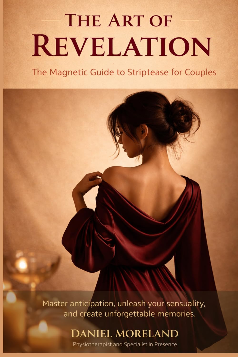 The Art of Revelation The Magnetic Guide for Strip-tease for Couples: Master the Psychology of Anticipation, Reclaim Your Confidence, and Create Unforgettable Intimacy.