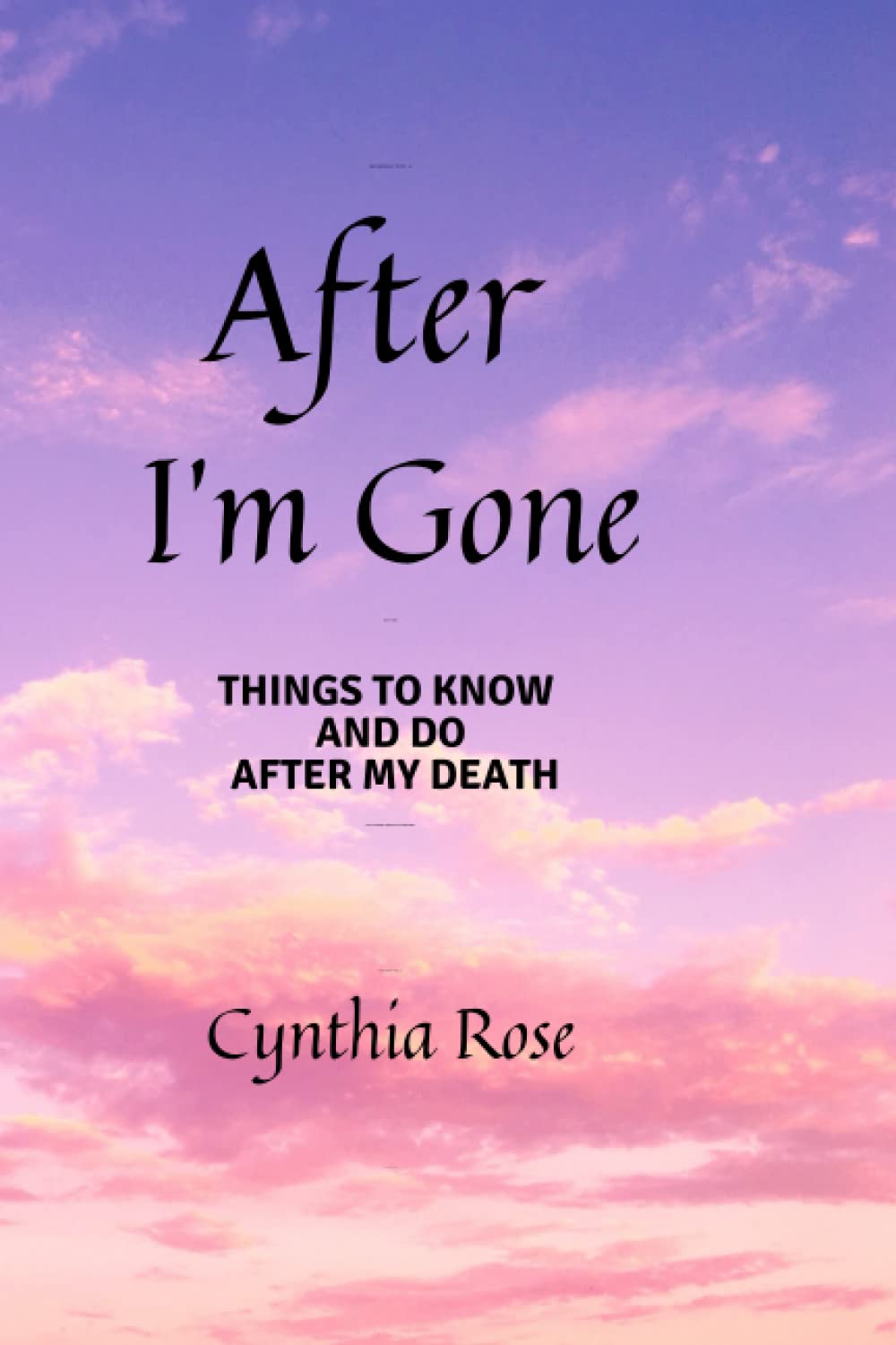 After I'm Gone: Things To Know and Do After My Death