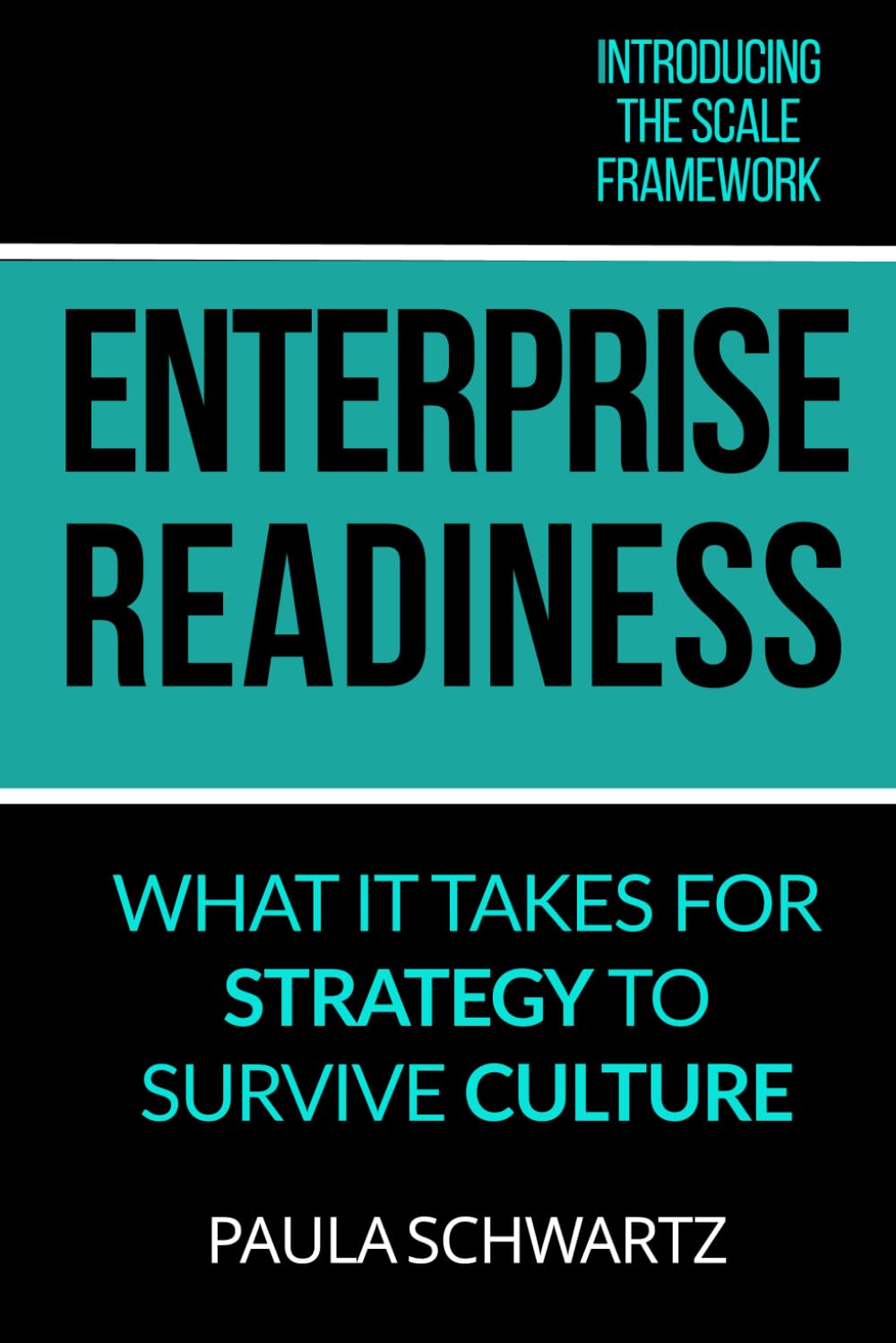 Enterprise Readiness: What It Takes for Strategy to Survive Culture (The SCALE Series for Predictable Transformation)