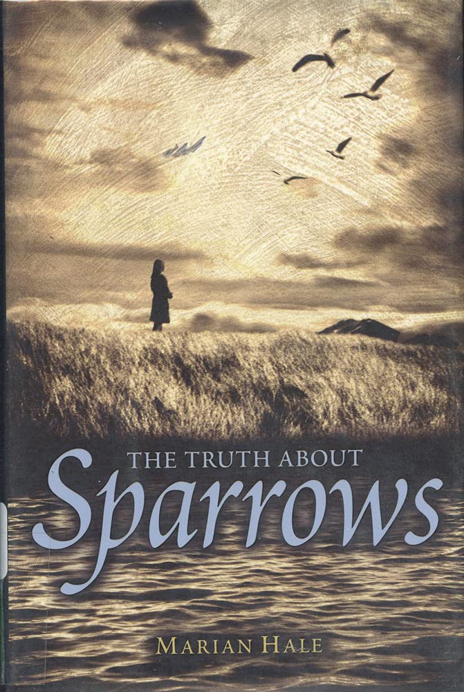The Truth About Sparrows (Booklist Editor's Choice. Books for Youth (Awards))