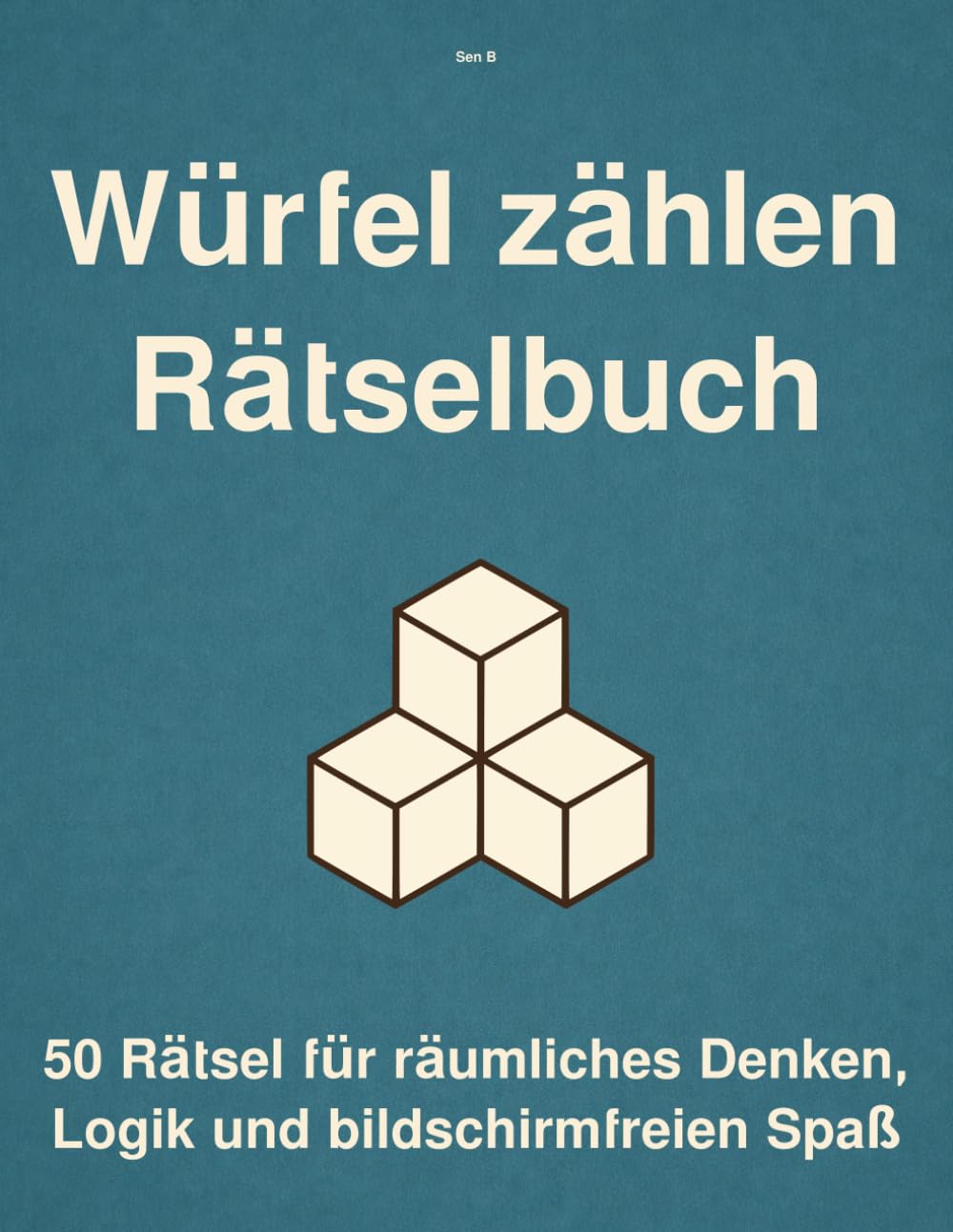 Würfel zählen – Rätselbuch: 50 Rätsel für räumliches Denken, Logik und bildschirmfreien Spaß (Würfelzählen & 3D-Logikrätsel-Reihe)