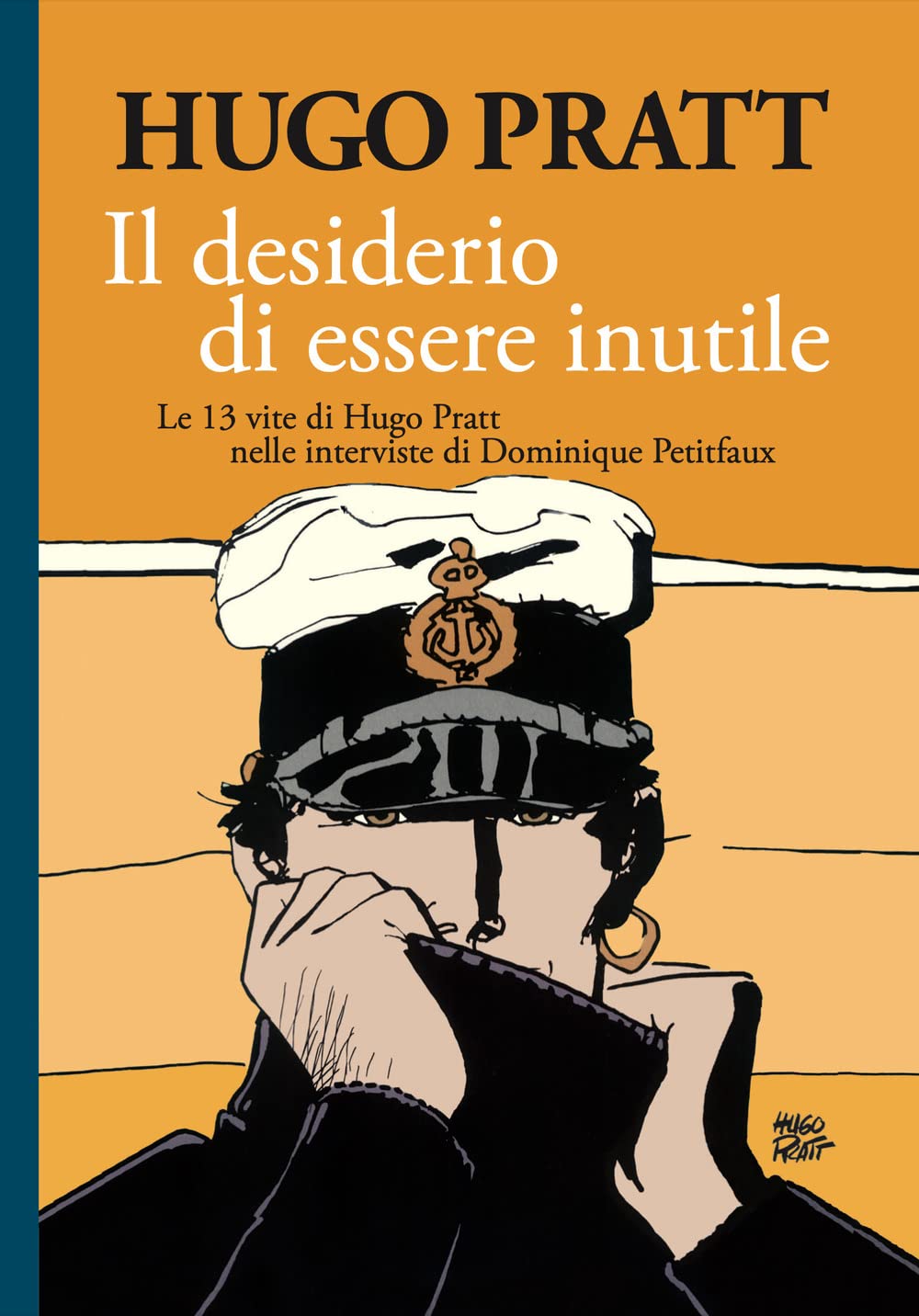Il Desiderio Di Essere Inutile. Le 13 Vite Di Hugo Pratt Nelle Interviste Di Dominique Petitfaux - 4