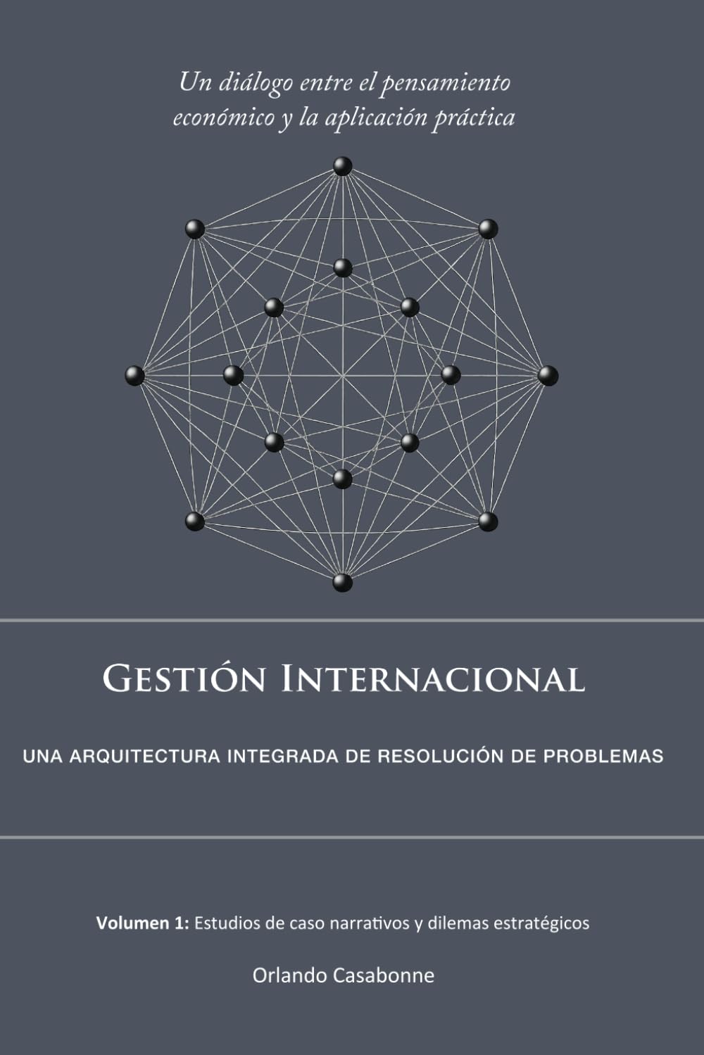 Gestión Internacional: Una arquitectura integrada de resolución de problemas: Volumen 1: Estudios de caso narrativos y dilemas estratégicos