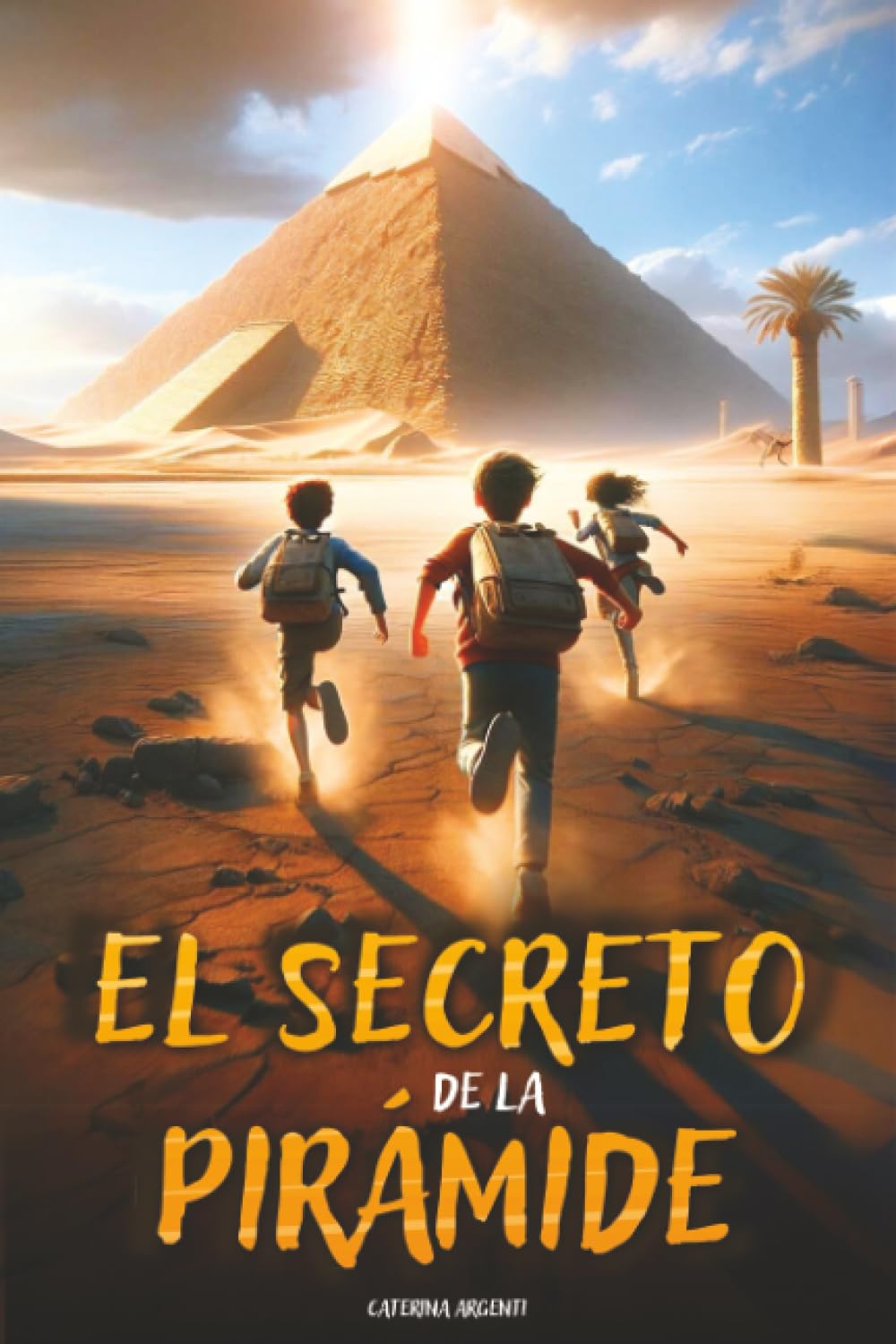 El secreto de la pirámide: Un libro de aventuras para niños que celebra el Antiguo Egipto y muestra la importancia del Valor, la Amistad y el Conocimiento. Libro para niños de 8 a 12 años