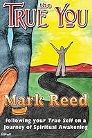 The True You: following your True Self on a Journey of Spiritual Awakening 0986238503 Book Cover