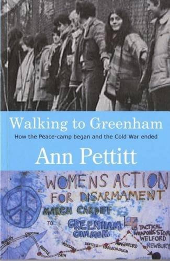 Walking to Greenham: How the Peace Camp Began and the Cold War Ended By Ann Pet