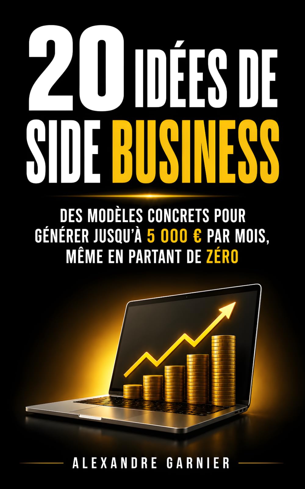 20 Idées de Side Business: Des Modèles Concrets pour Générer Jusqu’à 5 000 € par Mois, Même en Partant de Zéro | Livre sur les Side Business | Lancer ... Side Hustle | Entrepreneur et Entrepreneuriat
