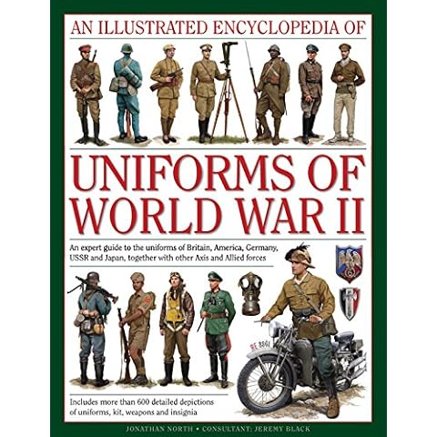 An Illustrated Encyclopedia of Uniforms of World War II: An Expert Guide To The Uniforms Of Britain, America, Germany, Ussr And Japan, Together With Other Axis And Allied Forces Cover