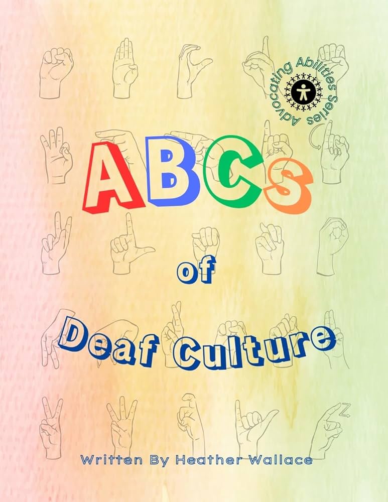 The ABCs of Deaf Culture (Advocating Abilities): Wallace