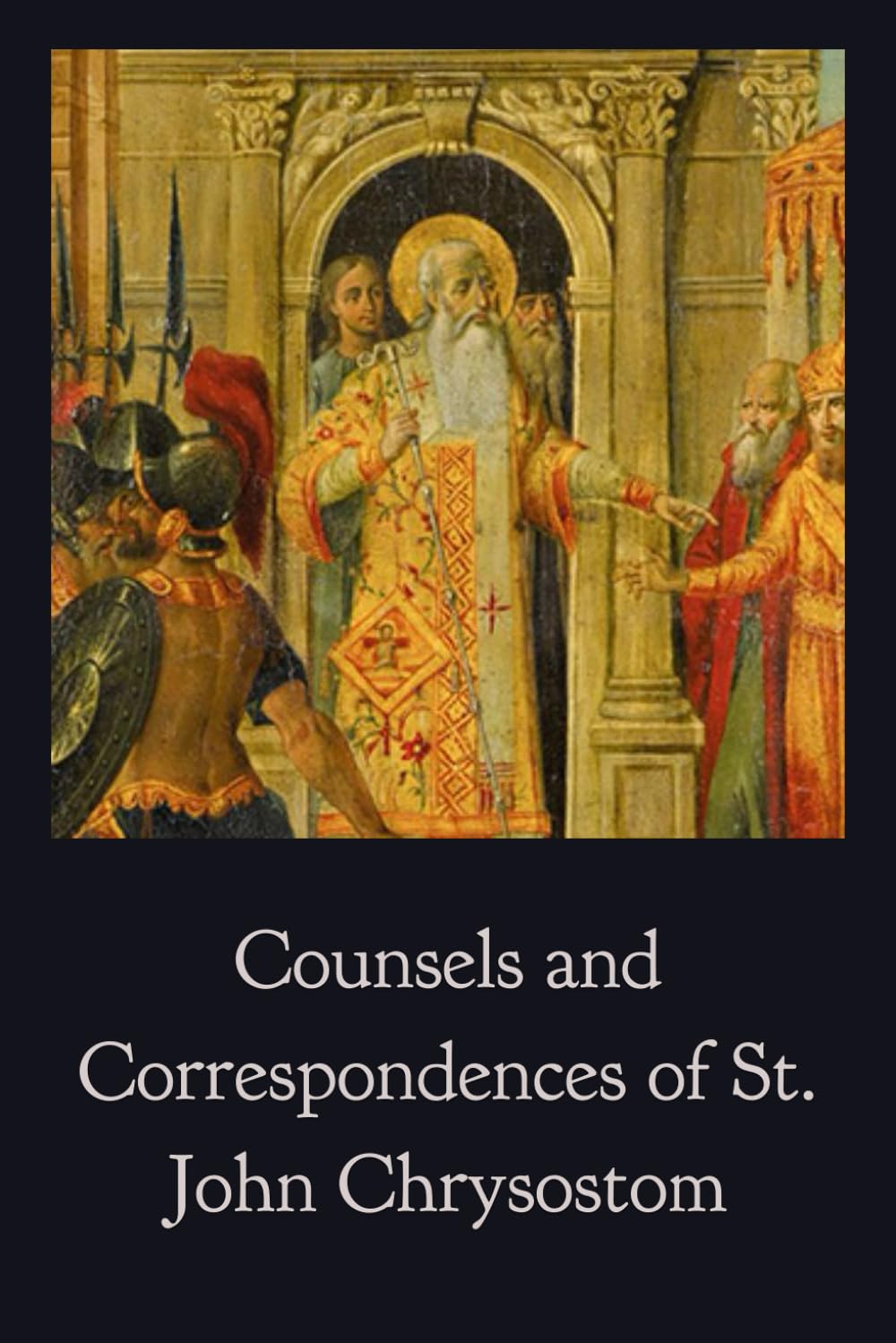 Counsels and Correspondences of St. John Chrysostom