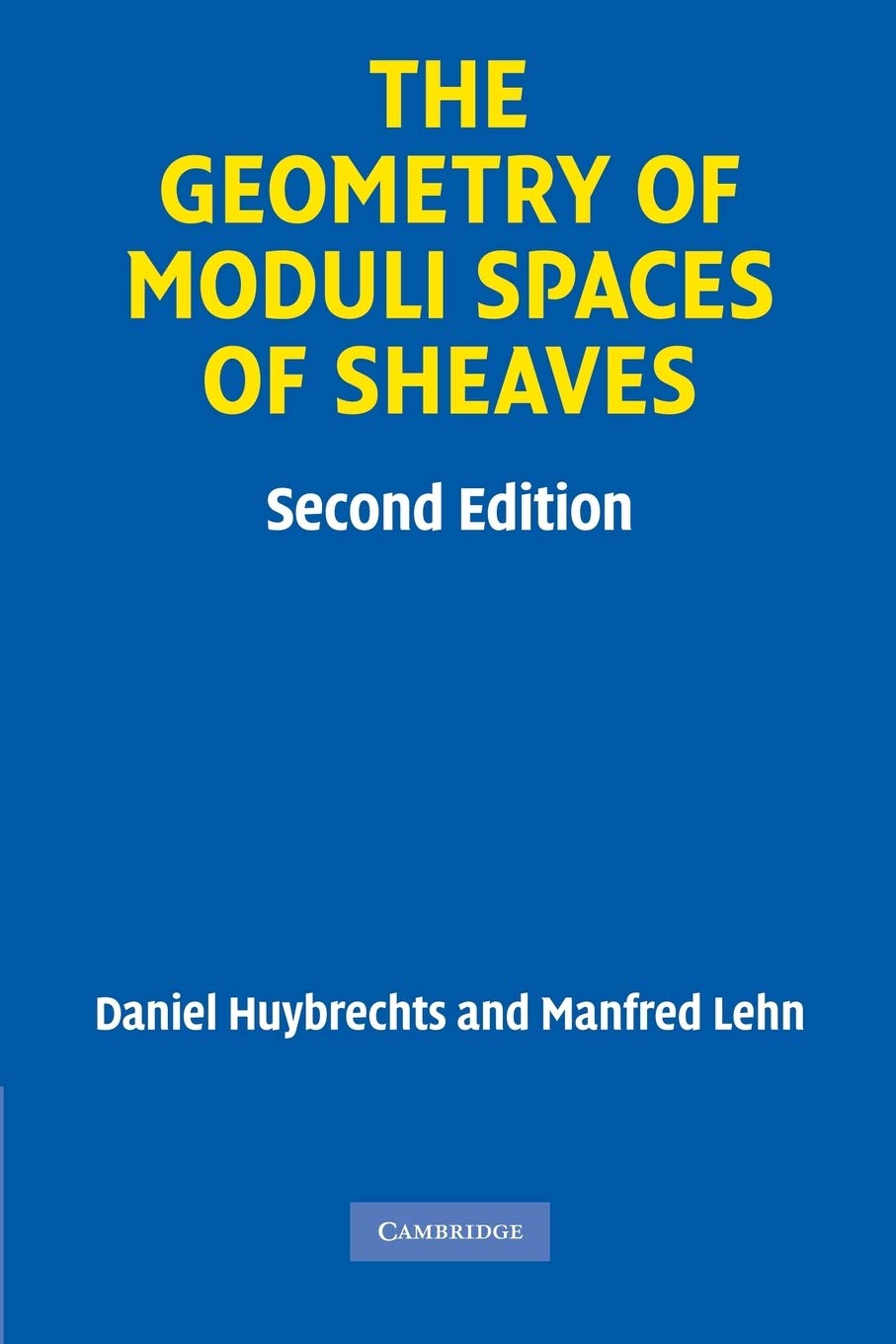 The Geometry of Moduli Spaces of Sheaves (Cambridge Mathematical Library)