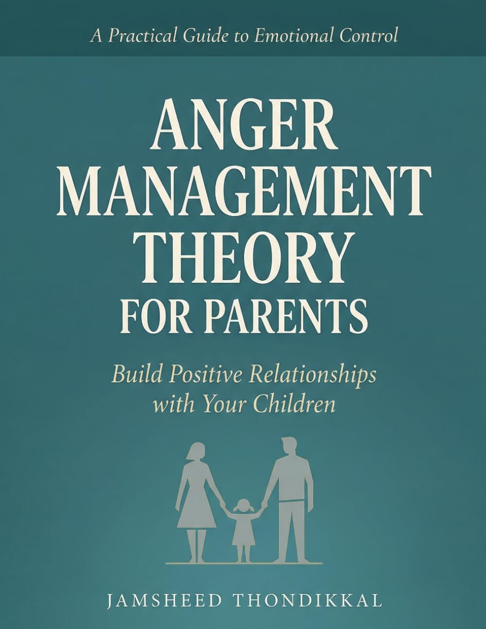 Anger Management Theory for Parents : Build Positive Relationships with Your Children: anger management guide for parents
