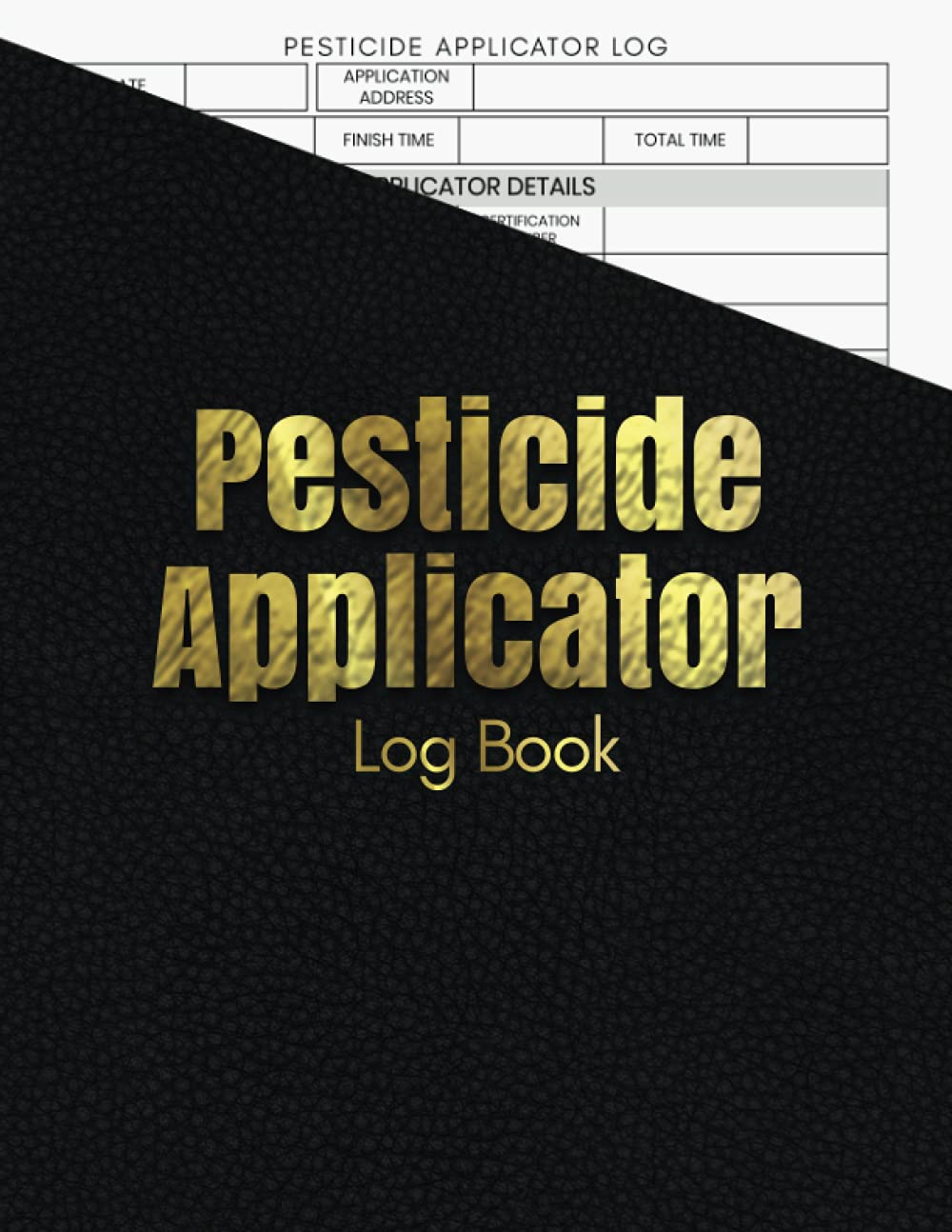 Pesticide Applicator Log Book: Insect Control, Chemical Pest Record Logbook, Insecticide/ Weedkiller Information Record Sheet, Notebook For Tracking Pesticide Details