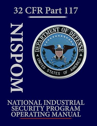 National Industrial Security Program Operating Manual (NISPOM):: 32 CFR Part 117