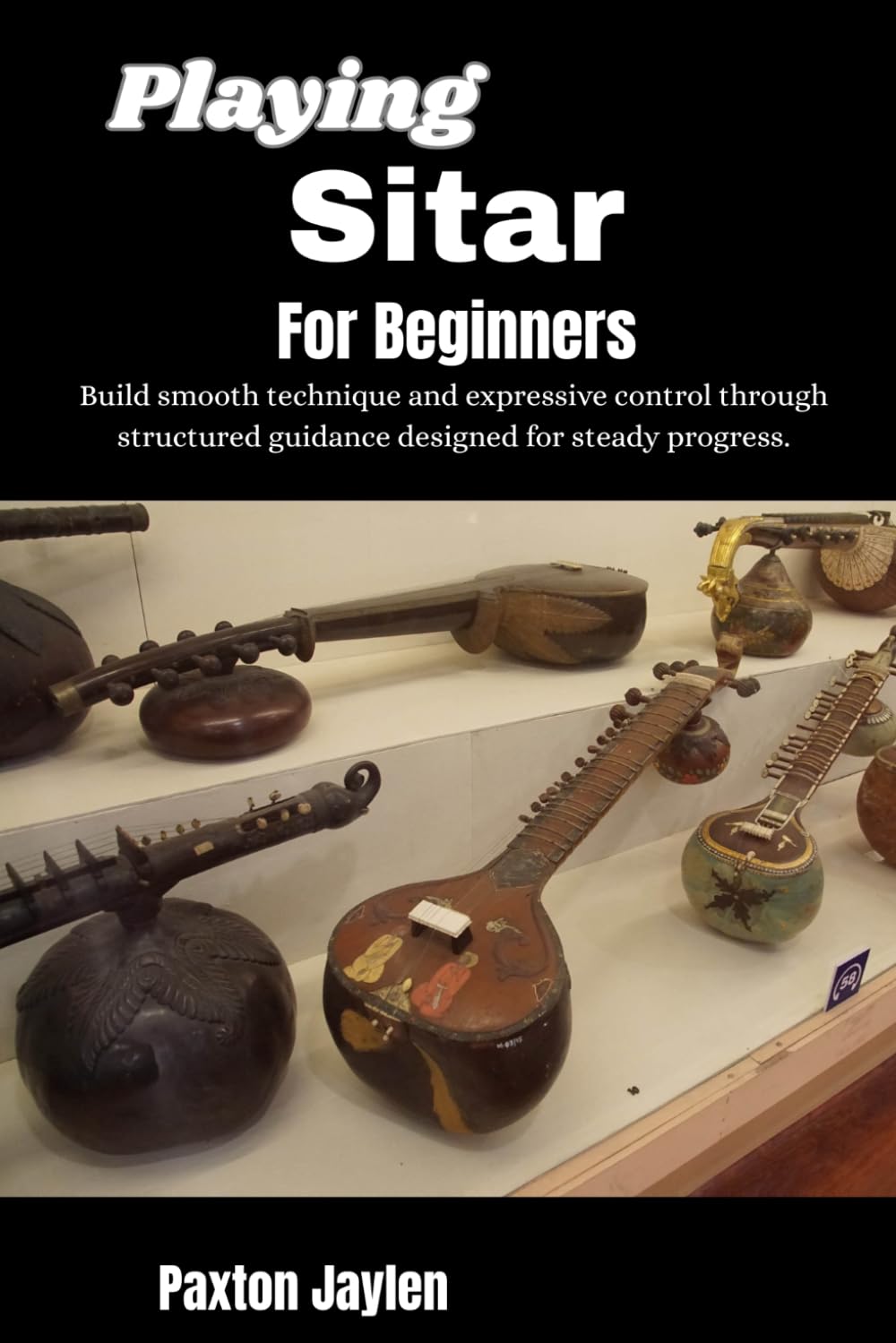 Playing Sitar For Beginners: Build smooth technique and expressive control through structured guidance designed for steady progress.