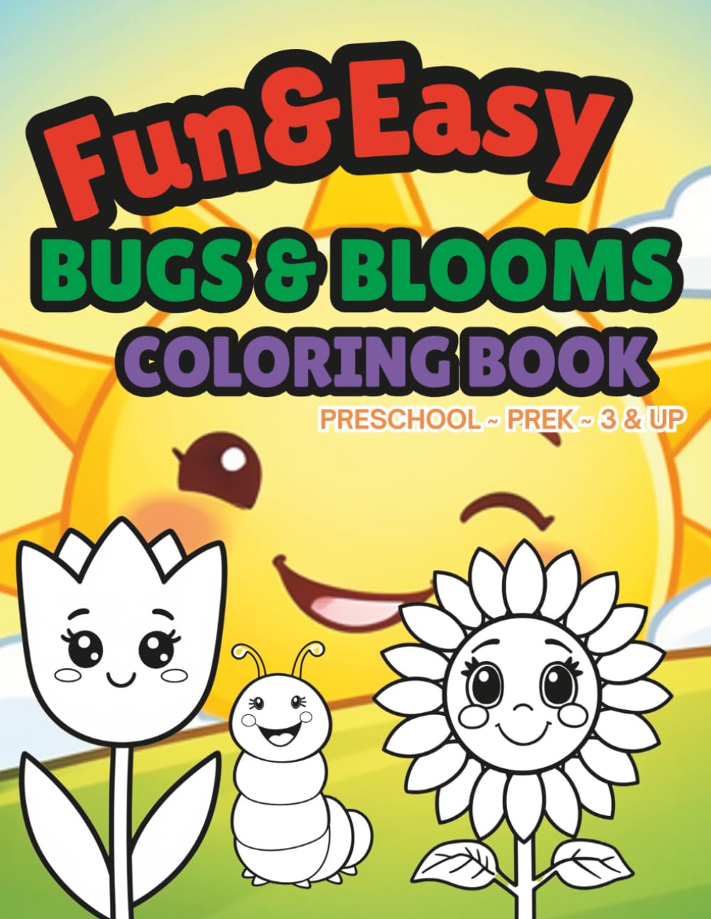 Fun & Easy Bugs & Blooms Coloring Book: Preschool ~ PreK ~ 3 & up