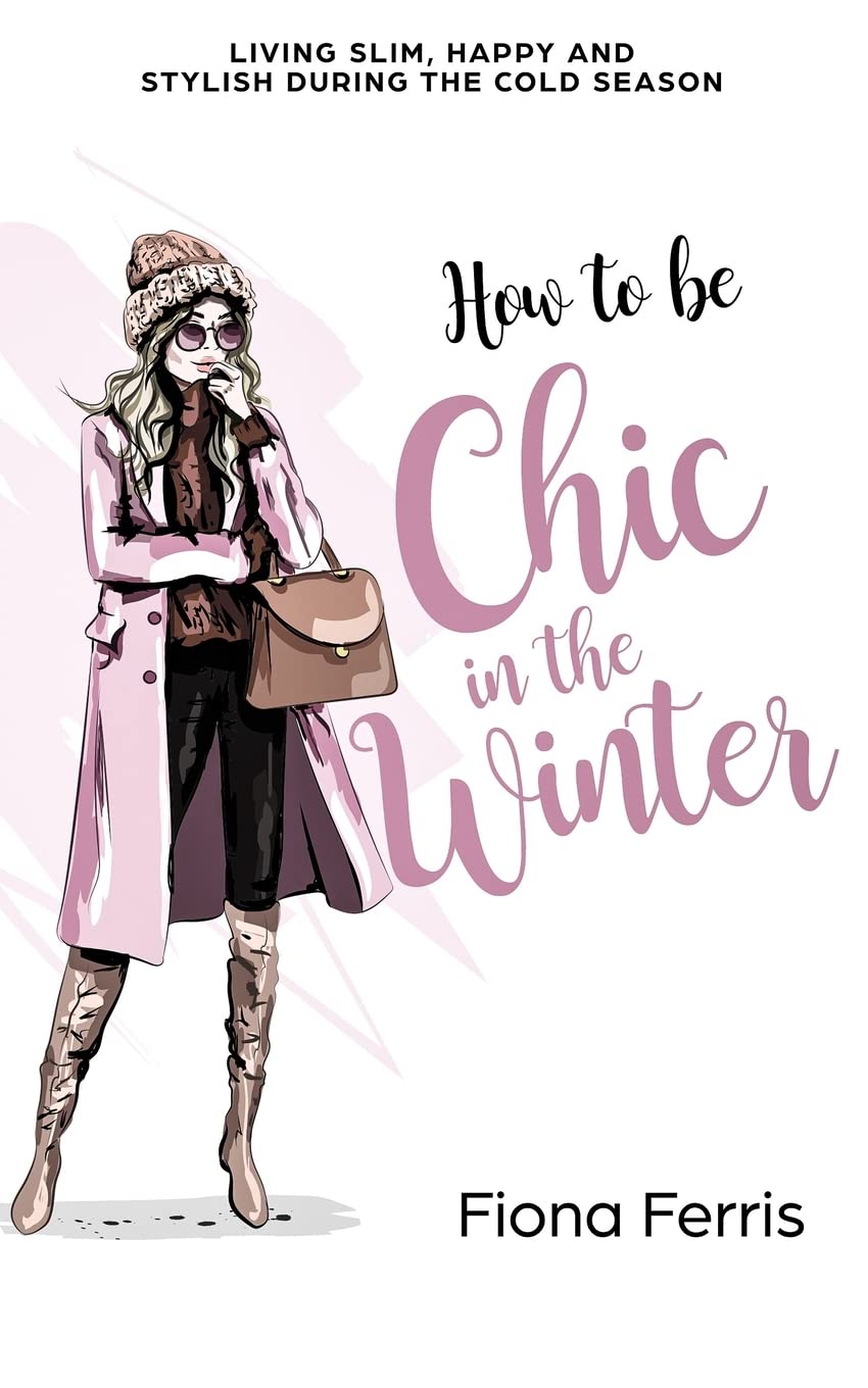 How to be Chic in the Winter: Living slim, happy and stylish during the cold se
