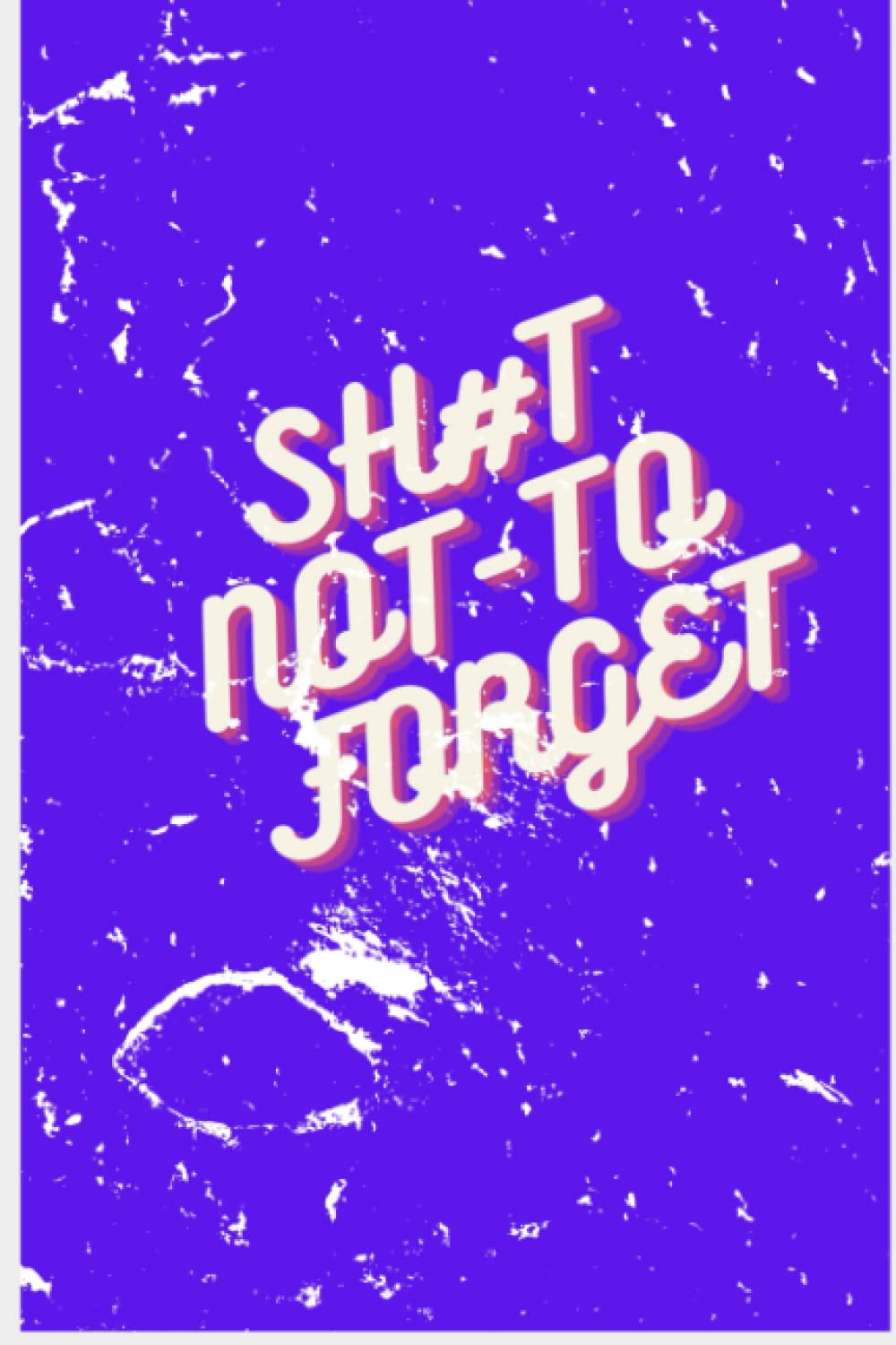 SH#T NOT TO FORGET : Organizer, Log Book & Notebook for Passwords and Shit Paperback– Import,Log book for password