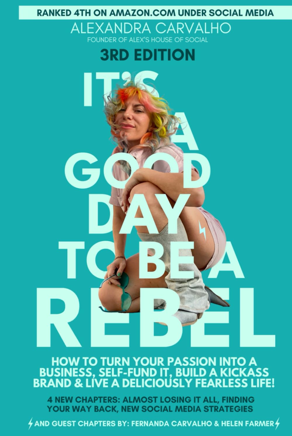 "It's A Good Day To Be A Rebel": HOW TO TURN YOUR PASSION INTO A BUSINESS, SELF-FUND IT, BUILD A KICKASS BRAND & LIVE A DELICIOUSLY FEARLESS LIFE! - 3rd Edition