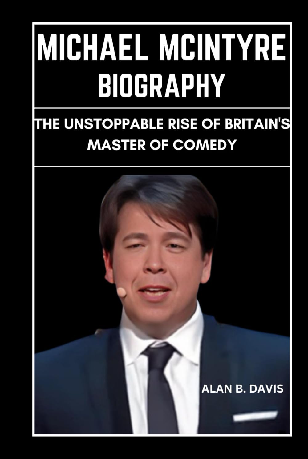 Michael Mcintyre Biography: The Unstoppable Rise of Britain's Master of Comedy