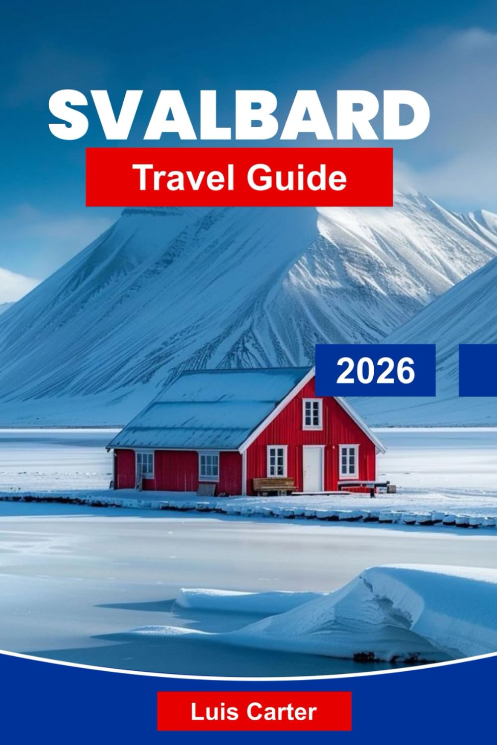 Svalbard Travel Guide 2026: Explore Arctic Landscapes, Polar Wildlife, Glaciers, Northern Lights, and Essential Tips for Your Norway Expedition