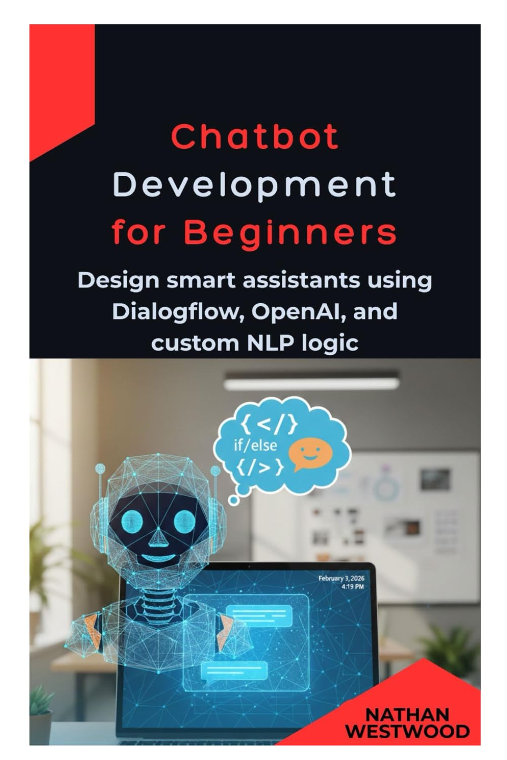 Chatbot Development for Beginner: Design smart assistants using Dialogflow, OpenAI, and custom NLP logic