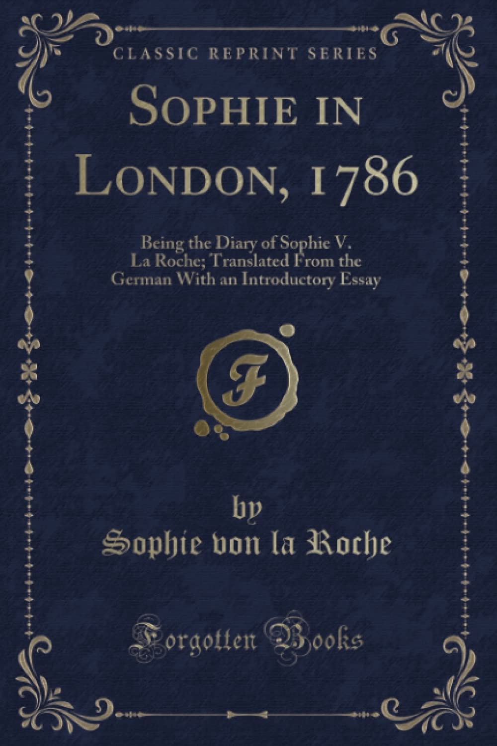 Sophie in London, 1786 (Classic Reprint): Being the Diary of Sophie V. La Roche; Translated From the German With an Introductory Essay
