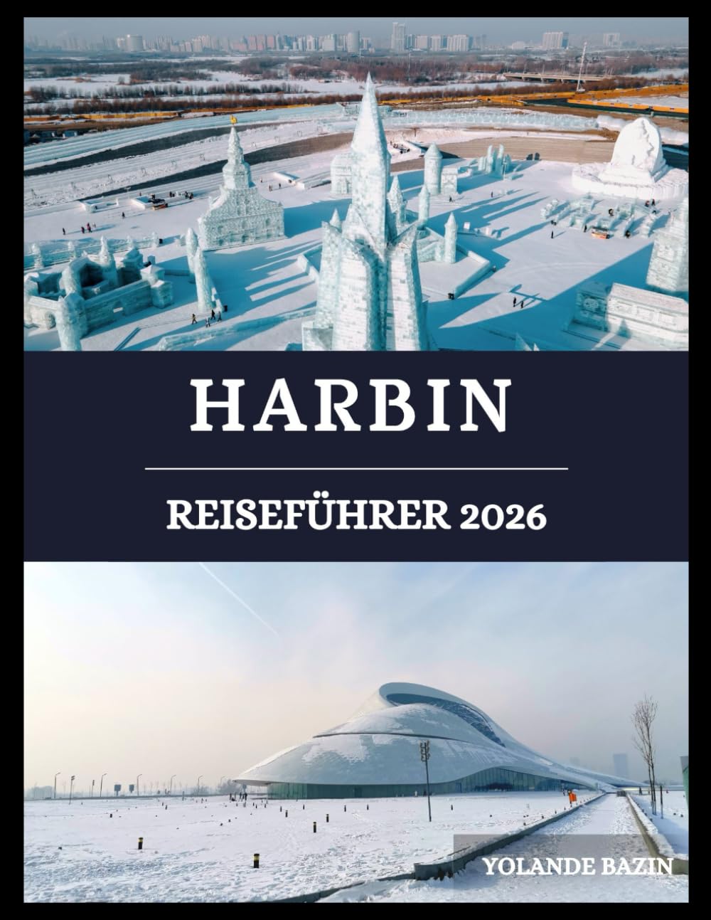Harbin Reiseführer 2026: Entdecken Sie Harbins Kultur, Küche und schneebedeckte Wunder – erleben Sie die Schönheit, die aus Eis und Geschichte entstanden ist.