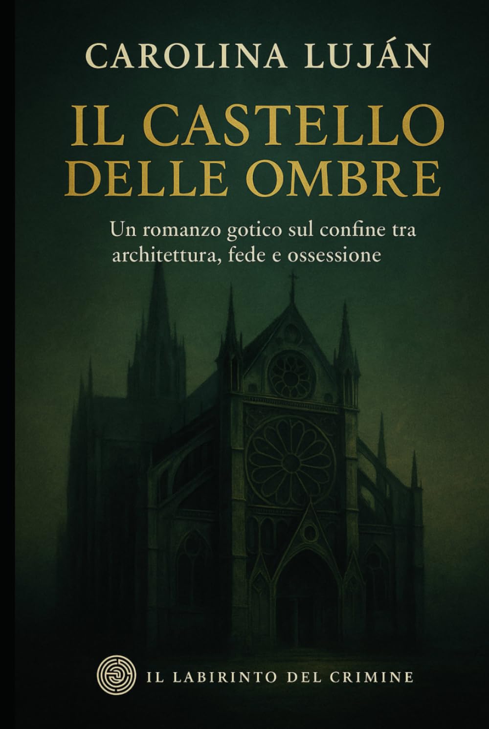 Il Castello delle ombre: Un romanzo gotico sul confine tra architettura, fede e ossessione (Il Labirinto del Crimine)