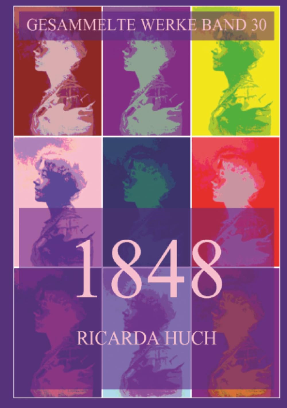 1848 - Die Revolution des 19. Jahrhunderts in Deutschland (Ricarda Huch Gesammelte Werke)