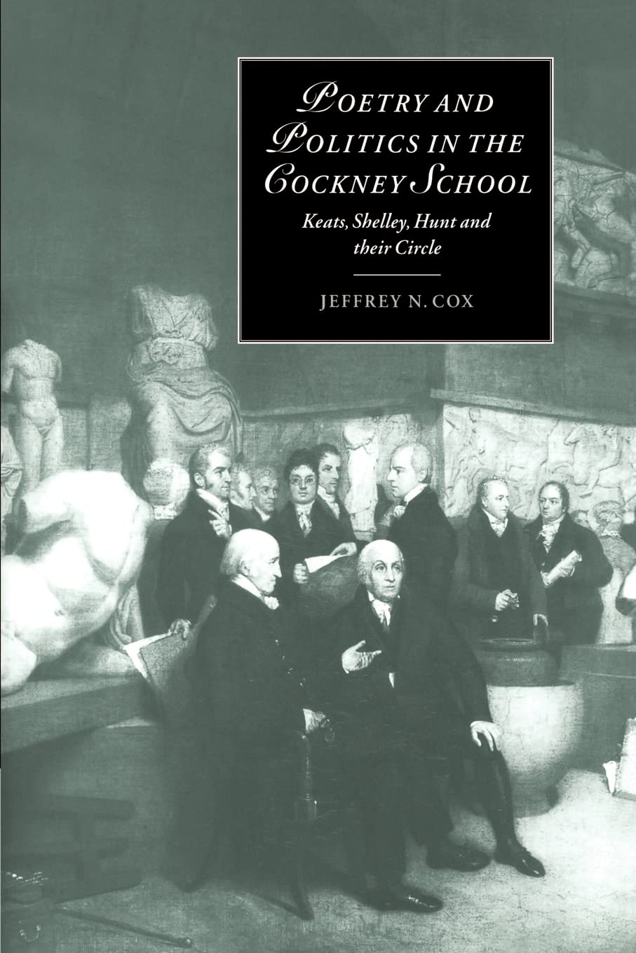 Poetry & Politics in Cockney School: Keats, Shelley, Hunt and their Circle: 31 (Cambridge Studies in Romanticism, Series Number 31)