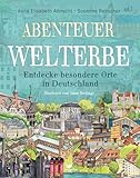 Abenteuer Welterbe - Entdecke besondere Orte in Deutschland (Abenteuer-Sachbücher) - Anna Elisabeth Albrecht, Susanne Rebscher Anne Ibelings 