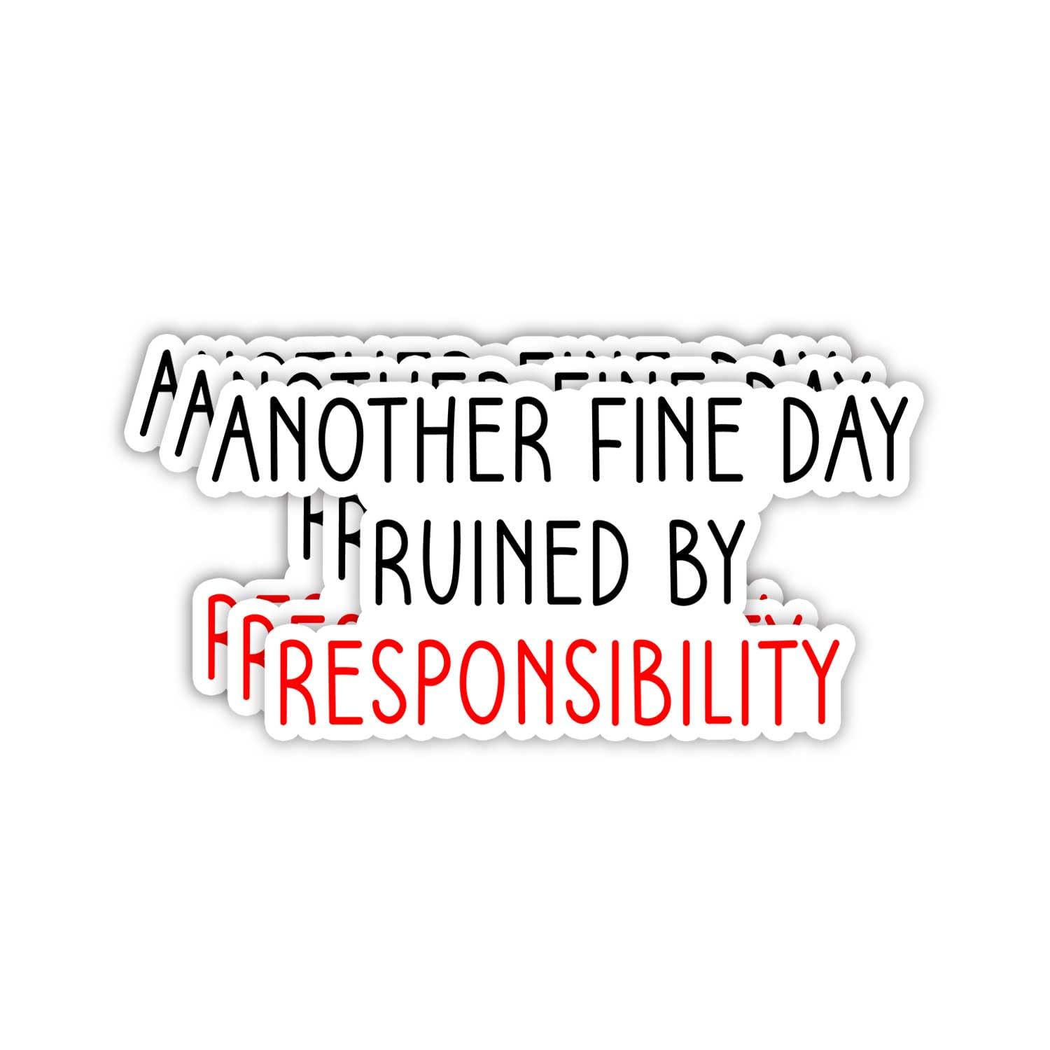 Photo 1 of (3pcs) Another Fine Day Ruined by Responsibility Sticker Funny Sayings Quotes Inspirational Vinyl Decal Stickers for Tumbler Laptop Kindle Water Bottles Tablet Books Phone- Size 3x1.5