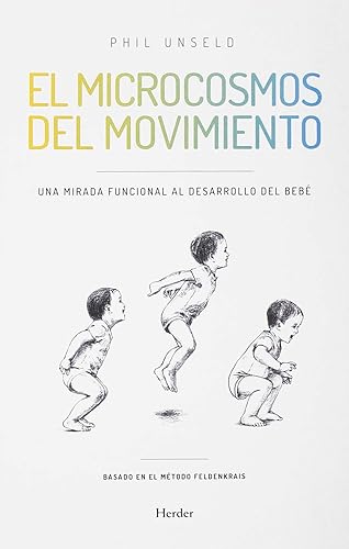EL MICROCOSMOS DEL MOVIMIENTO. Una mirada funcional al desarrollo del bebé