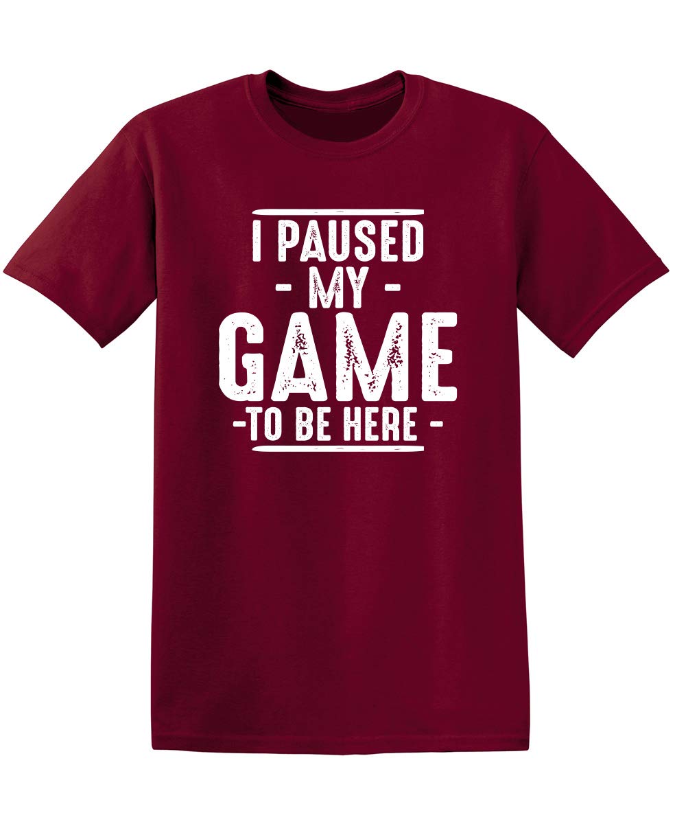 I Paused My Game to Be Here Shirt | Bold Statement Graphic Tees Men Unique Novelty Sarcastic Funny T Shirts