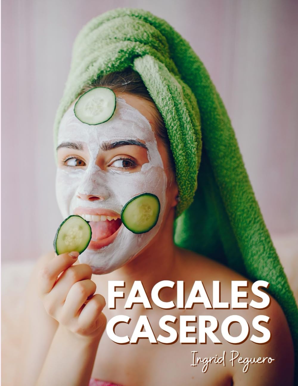 Faciales Caseros: Elabora tus Productos para el Cuidado Diario del Rostro con Ingredientes Sencillos y Naturales que tienes en Casa (COSMETICA ARTESANAL CASERA) (Spanish Edition)