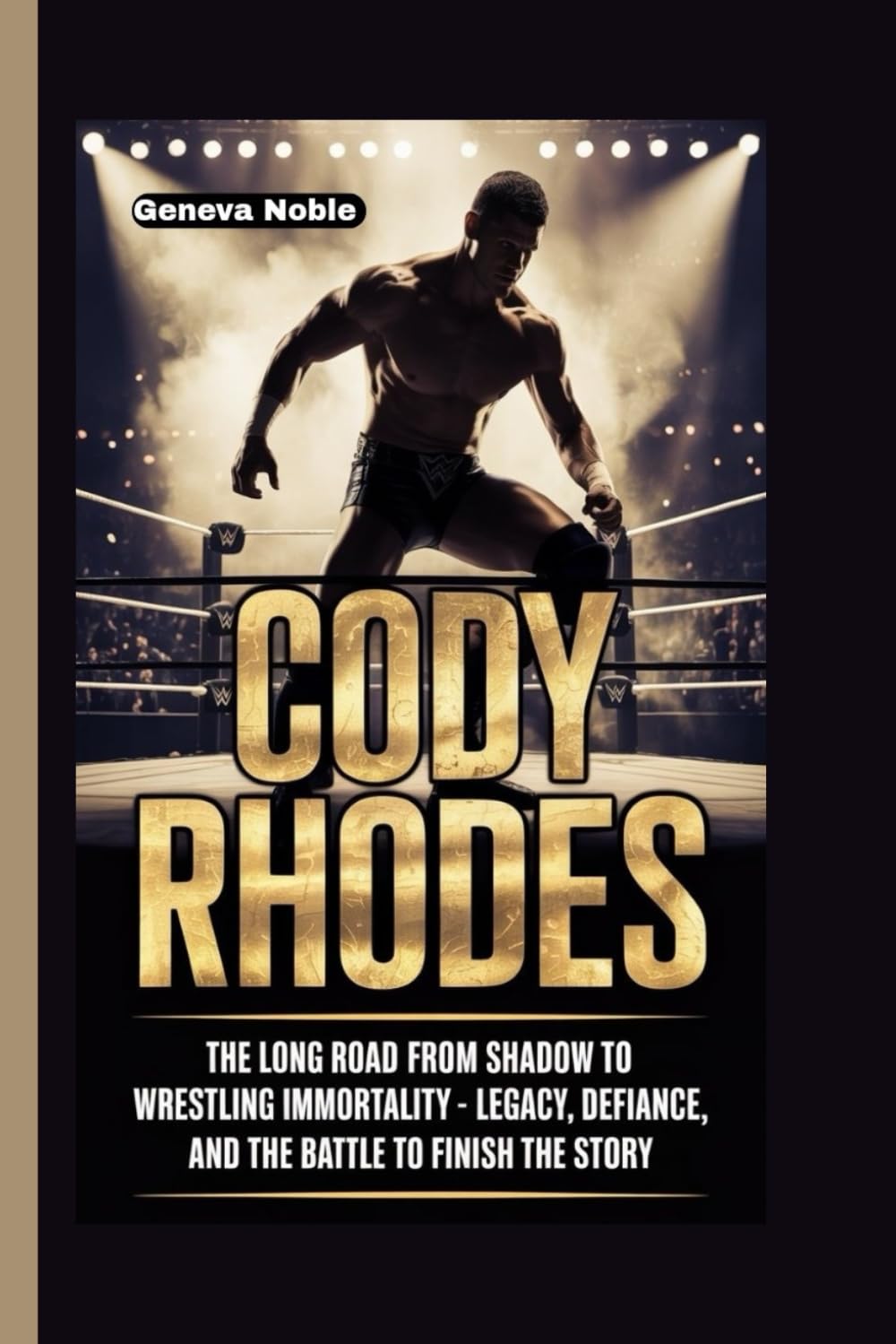 CODY RHODES: The Long Road from Shadow to Wrestling Immortality - Legacy, Defiance, and the Battle to Finish the Story