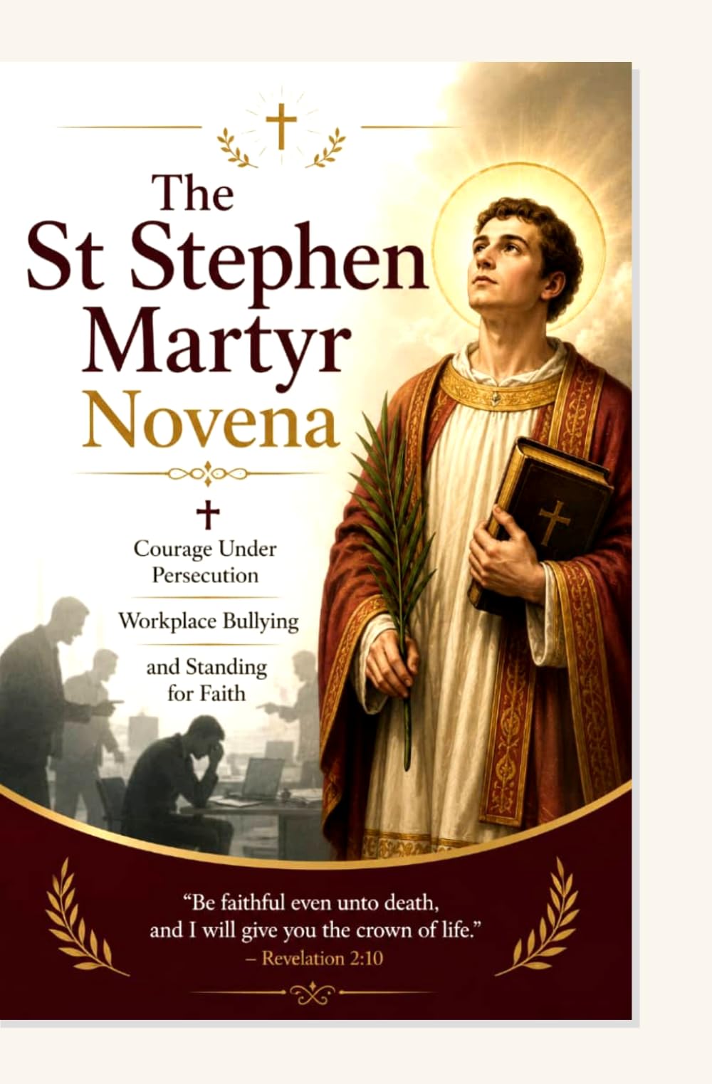 The St Stephen Martyr Novena: Courage Under Persecution Workplace Bullying and Standing for Faith