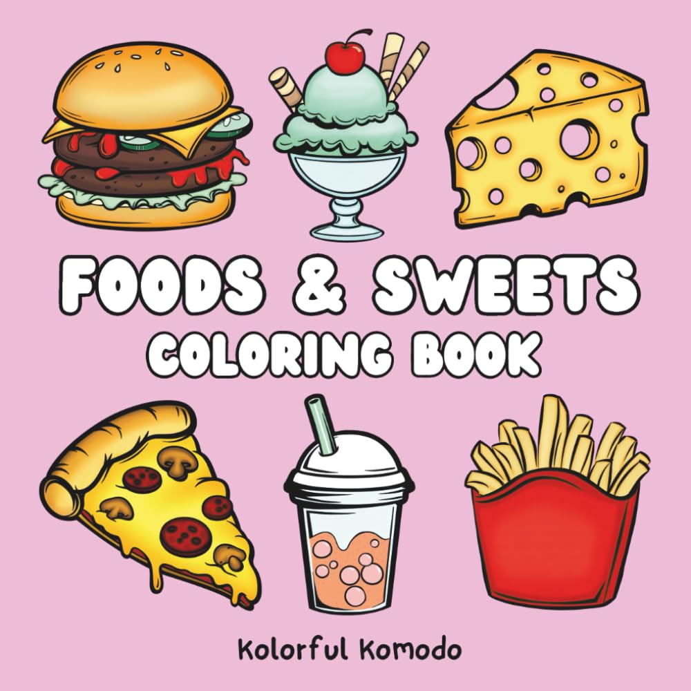 Foods and Sweets Coloring Book: 40 Tasty and Easy Coloring Pages Featuring Pizza, Desserts, Drinks, and More
