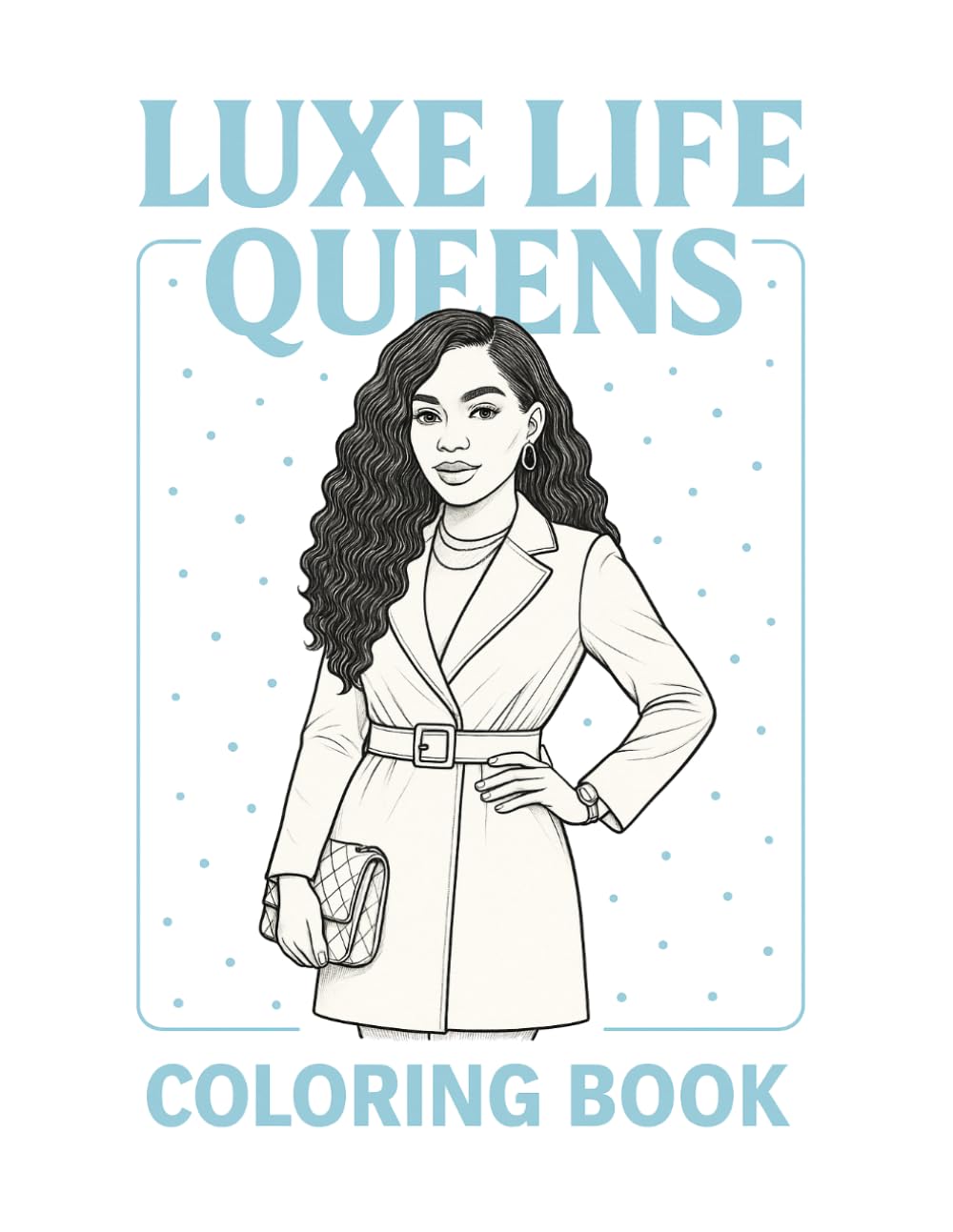 Luxe Life Queens Coloring Book: Relax, unwind, and color your way through soft life scenes of elegance, ambition, and luxury.