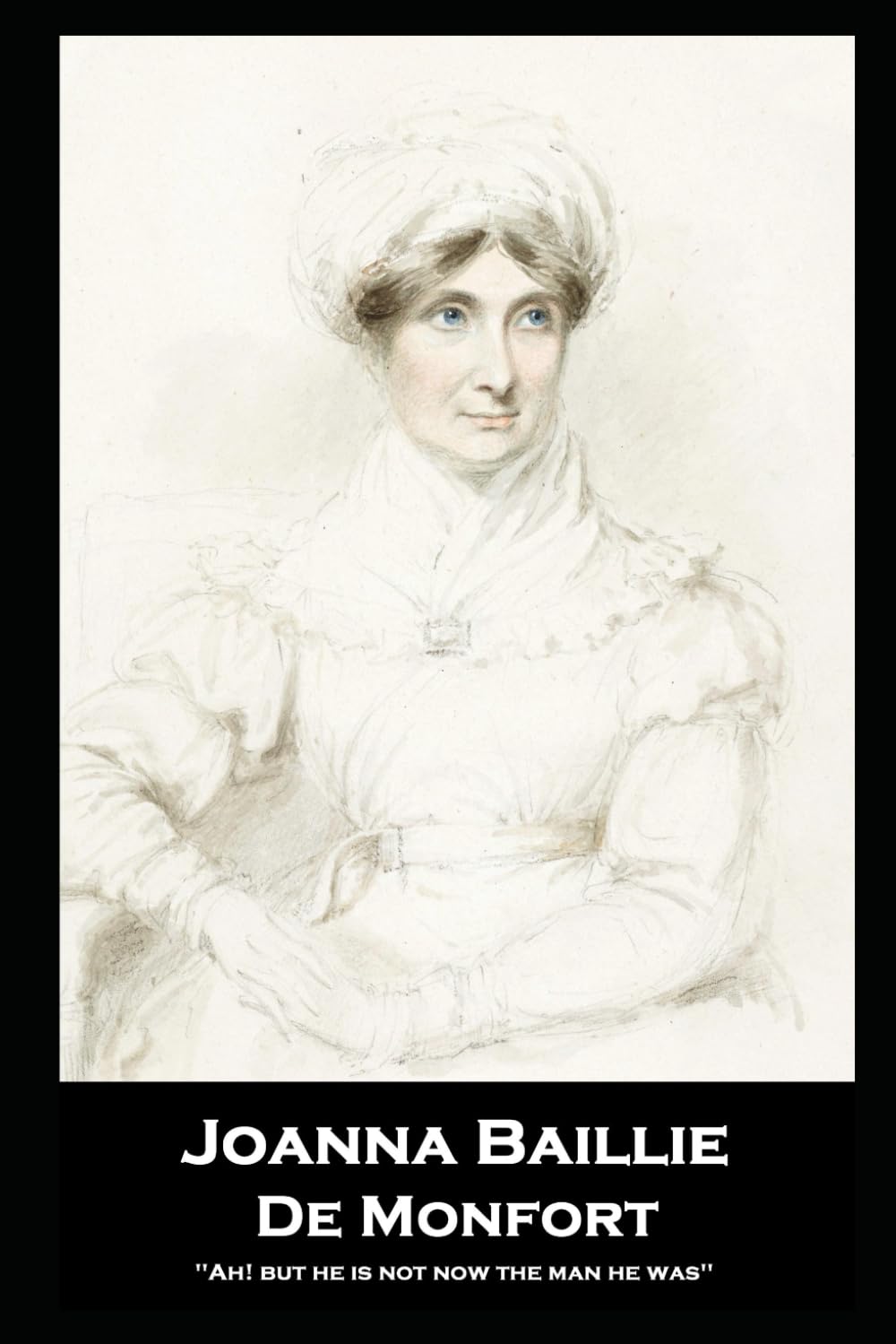 Joanna Baillie - De Monfort: ''Ah! but he is not now the man he was''