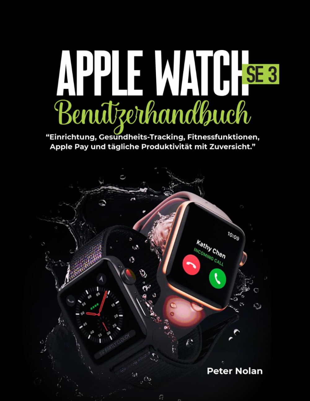 Apple Watch SE 3 Benutzerhandbuch: Einrichtung, Gesundheits-Tracking, Fitnessfunktionen, Apple Pay und tägliche Produktivität mit Zuversicht